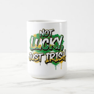 Not Lucky Just Irish Funny St. Patrick's Day Coffee Mug