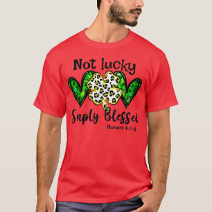 Not Lucky Simple Blessed St Patricks Day Faith Chr T-Shirt