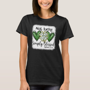 Not Lucky Simple Blessed St Patricks Day Faith Chr T-Shirt