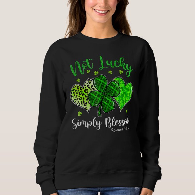 Not Lucky Simply Blessed Christian Shamrock St Pat Sweatshirt (Front)