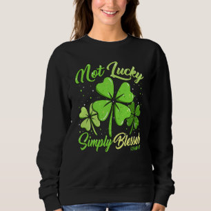 Not Lucky Simply Blessed Christian Shamrock St Pat Sweatshirt