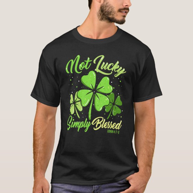 Not Lucky Simply Blessed Christian Shamrock St Pat T-Shirt (Front)