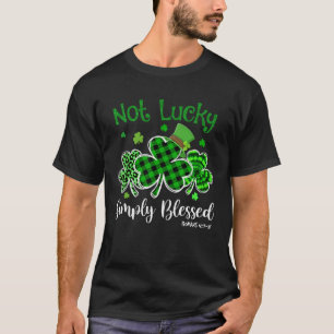 Not Lucky Simply Blessed Christian Shamrock St Pat T-Shirt
