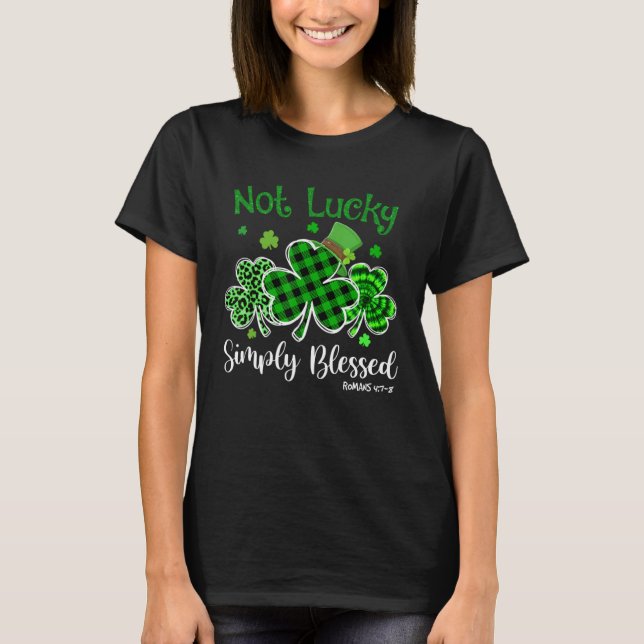 Not Lucky Simply Blessed Christian Shamrock St Pat T-Shirt (Front)