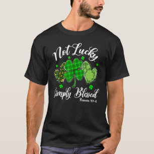 Not Lucky Simply Blessed Christian Shamrock St Pat T-Shirt