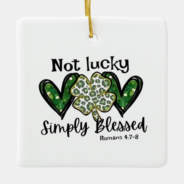 Not Lucky, Simply Blessed Lucky Charm St Patrick  Ceramic Ornament (Front)