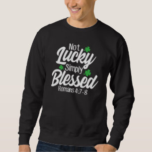 Not Lucky Simply Blessed Romans 47 8 C Verse Sweatshirt