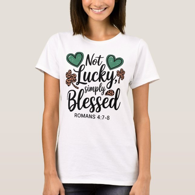 Not Lucky Simply Blessed Romans 4:7-8 Christian  T-Shirt (Front)