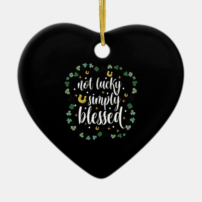 Not Lucky Simply Blessed St Patrick's Day Ceramic Ornament (Front)