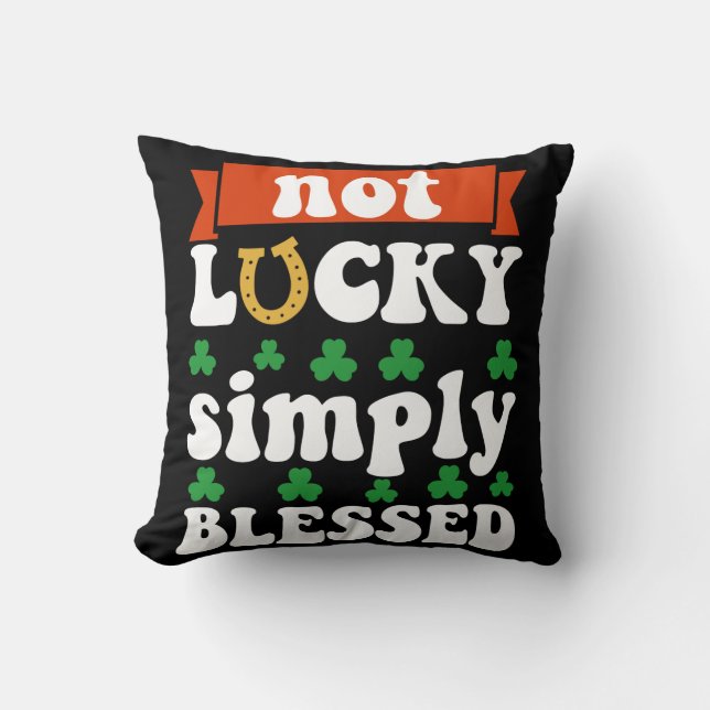 Not Lucky Simply Blessed St. Patrick's Day Cushion (Front)