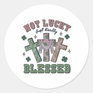 Not Lucky Simply Blessed St Patricks Day Faith Chr Classic Round Sticker