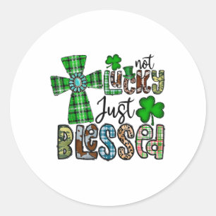 Not Lucky Simply Blessed St Patricks Day Faith Chr Classic Round Sticker