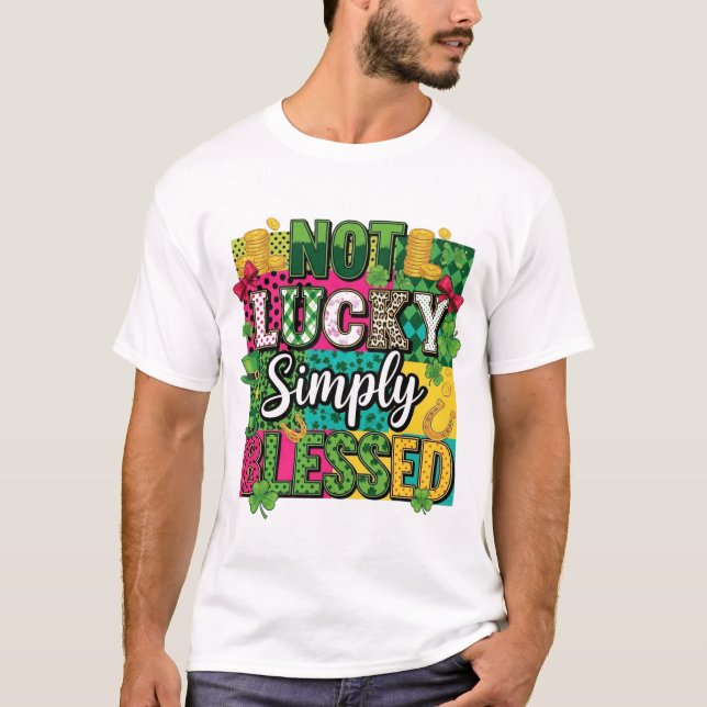 Not Lucky Simply Blessed St. Patrick's Day Maximal T-Shirt (Front)