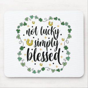Not Lucky Simply Blessed St Patrick's Day Mouse Pad