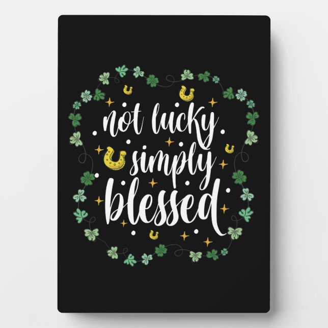 Not Lucky Simply Blessed St Patrick's Day Plaque (Front)