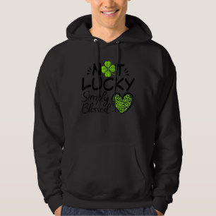 Not Lucky Simply Blessed St Patricku2019s Day Four Hoodie