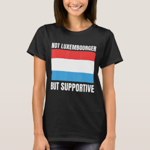 Not Luxembourger But Supportive Luxembourg Flag Su T-Shirt