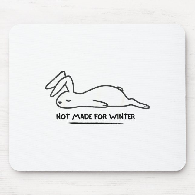 Not Made For Winter Rabbit Cute Animal Lover  Mouse Pad (Front)