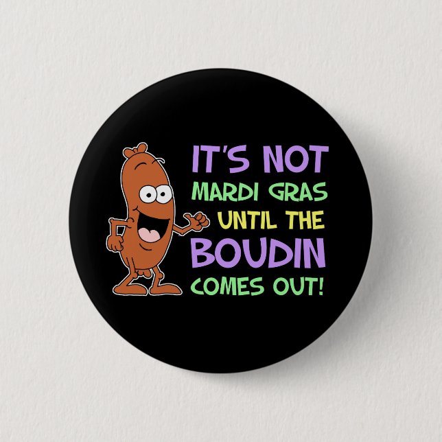 Not Mardi Gras Until Boudin Comes Out 6 Cm Round Badge (Front)