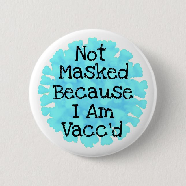 Not Masked because I am Vacc'd Button (Front)