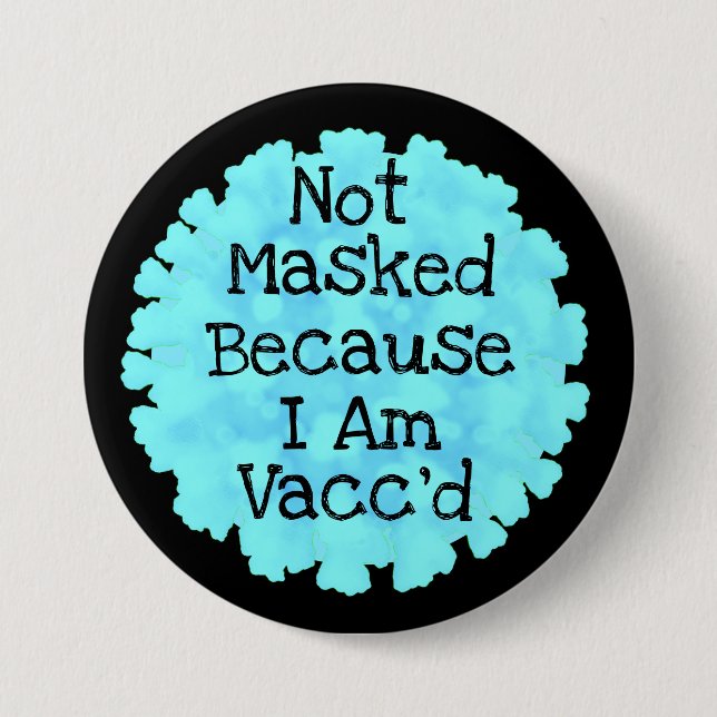 Not Masked because I am Vacc'd Button (Front)