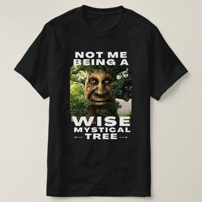 Not Me Being a Wise Mystical Tree Funny Meme T-Shirt (Design Front)