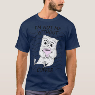 Not Me Without Coffee Owl Night Owl Morning Group  T-Shirt