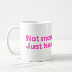 Not mean. Just honest Coffee Mug