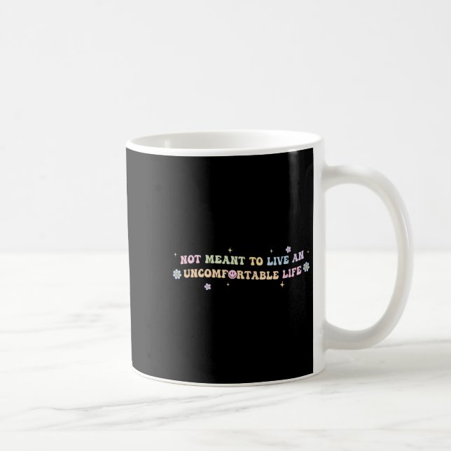 Not Meant To Live An Uncomfortable Life Funny Quot Coffee Mug (Right)