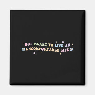 Not Meant To Live An Uncomfortable Life Funny Quot Magnet