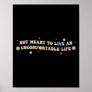 Not Meant To Live An Uncomfortable Life Funny Quot Poster