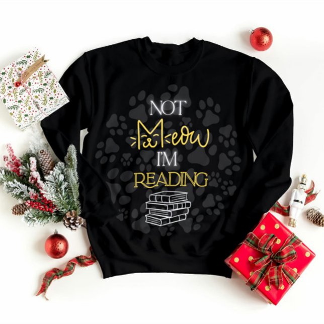 Not Meow I’m Reading Cat Art Sweatshirt (Creator Uploaded)