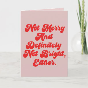 Not Merry And Bright Funny Anti-Christmas Text Card