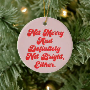 Not Merry And Bright Funny Anti-Christmas Text Ceramic Ornament