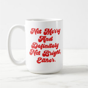 Not Merry And Bright Funny Anti-Christmas Text Coffee Mug