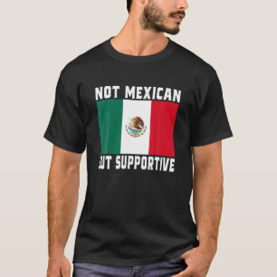 Not Mexican But Supportive Funny Mexico Flag T Shi T-Shirt