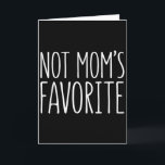Not Moms Favourite Shirt Funny Son Daughter Favori Card<br><div class="desc">Not Moms Favourite Shirt Funny Son Daughter Favourite Kid</div>
