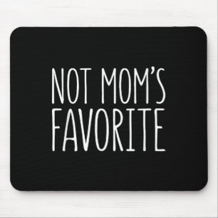 Not Moms Favourite Shirt Funny Son Daughter Favori Mouse Pad