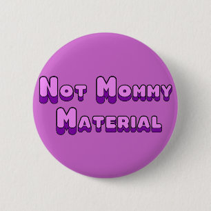 Not Mummy Material 6 Cm Round Badge
