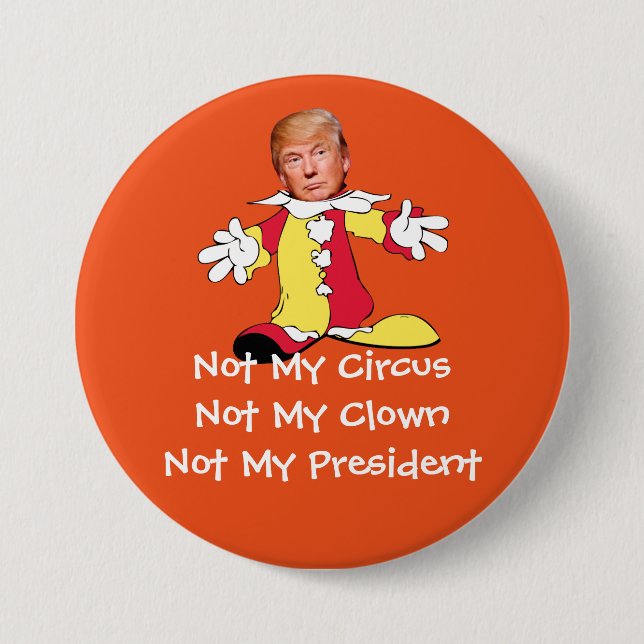 "Not My Circus, Not My Clown, Not My President" 7.5 Cm Round Badge (Front)