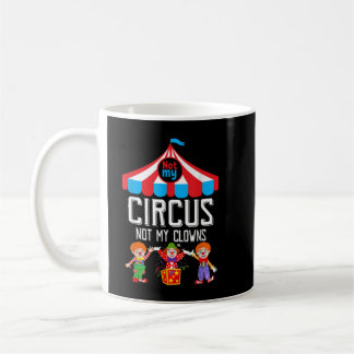 Not My Circus Not My Clowns Family Circus Staff Coffee Mug