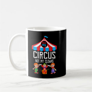 Not My Circus Not My Clowns Family Circus Staff Coffee Mug