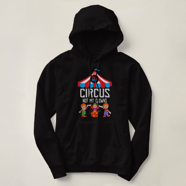 Not My Circus Not My Clowns Family Circus Staff Hoodie (Design Front)
