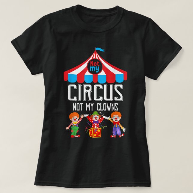 Not My Circus Not My Clowns Family Circus Staff T-Shirt (Design Front)