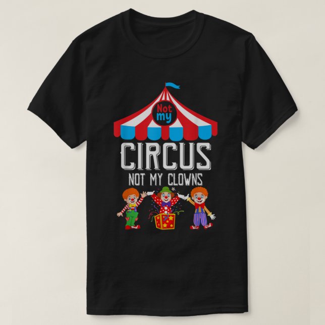 Not My Circus Not My Clowns Family Circus Staff T-Shirt (Design Front)