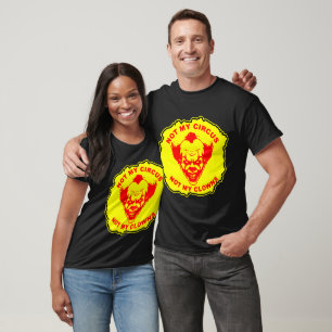 Not My Circus Not My Clowns © FB @ # T-Shirt