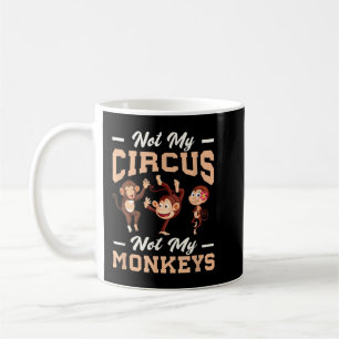 Not My Circus Not My Monkey Coffee Mug