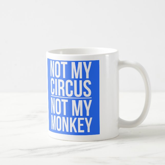 Not My Circus Not My Monkey Coffee Mug (Right)