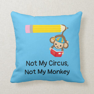Not My Circus, Not My Monkey Cushion