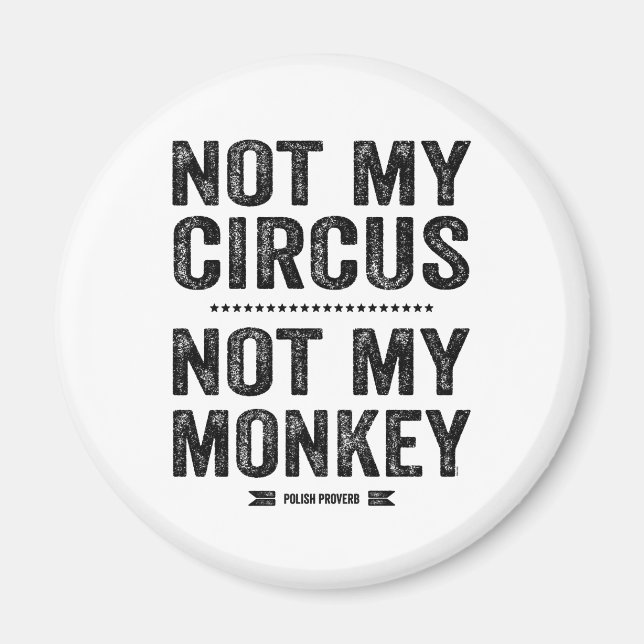 Not My Circus Not My Monkey Magnet (Front)